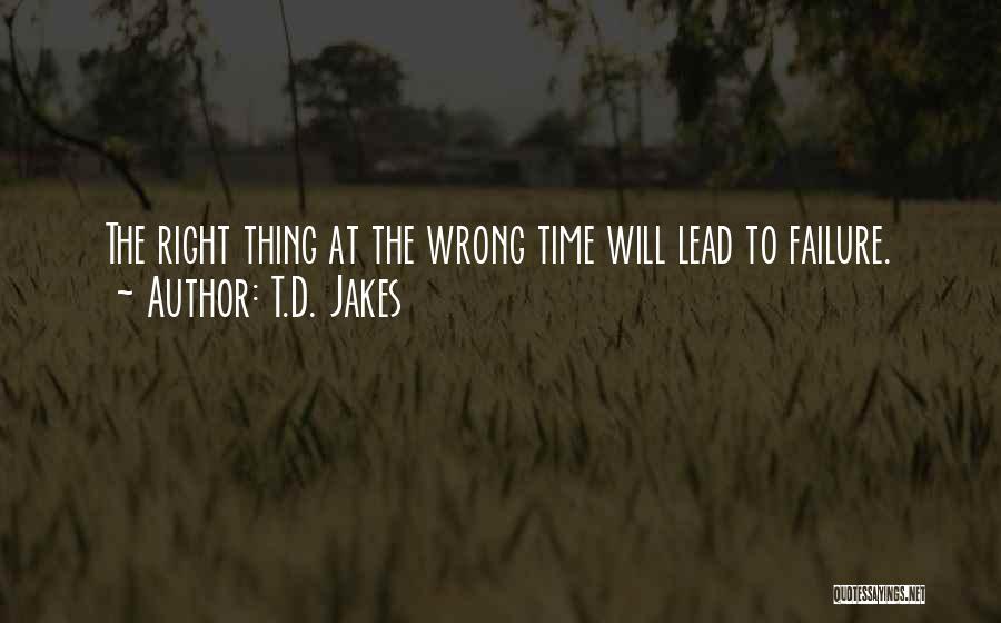 The Right Thing At The Wrong Time Quotes By T.D. Jakes