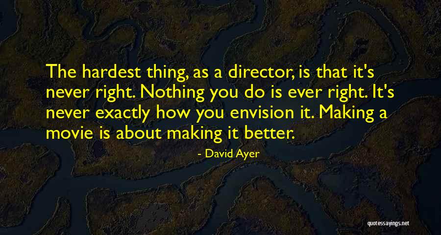 The Right Thing To Do Is The Hardest Quotes By David Ayer