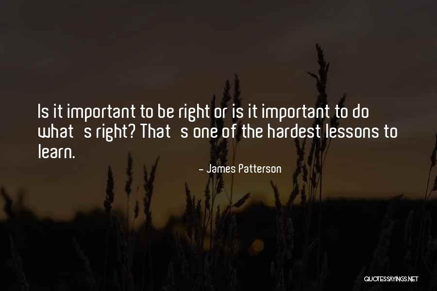 The Right Thing To Do Is The Hardest Quotes By James Patterson