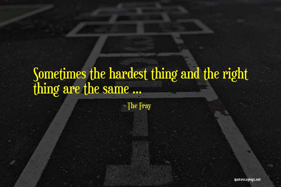 The Right Thing To Do Is The Hardest Quotes By The Fray