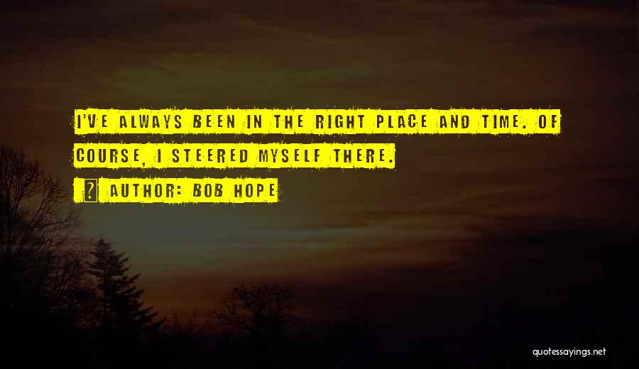 The Right Time And Place Quotes By Bob Hope