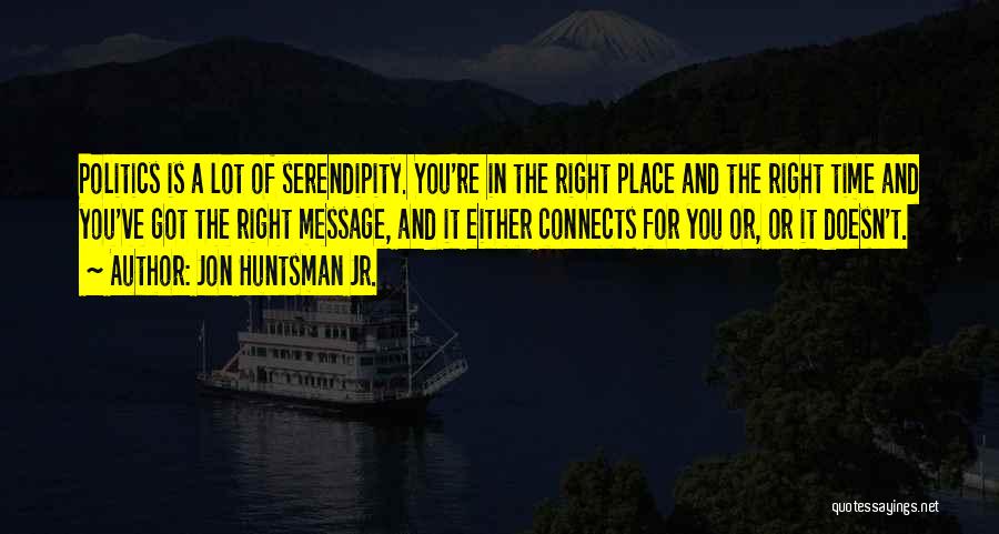 The Right Time And Place Quotes By Jon Huntsman Jr.