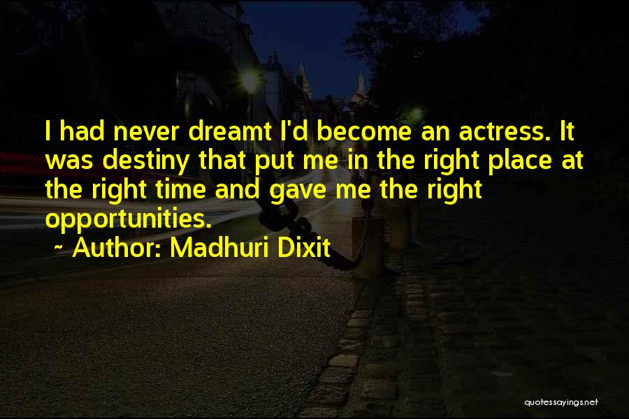 The Right Time And Place Quotes By Madhuri Dixit