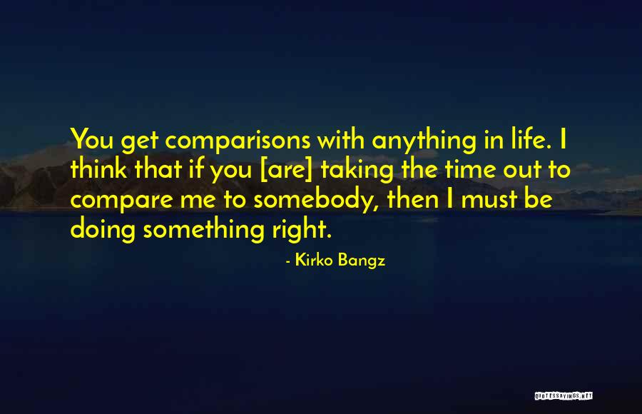 The Right Time In Life Quotes By Kirko Bangz The Right Time In Life Quotes By Kirko Bangz