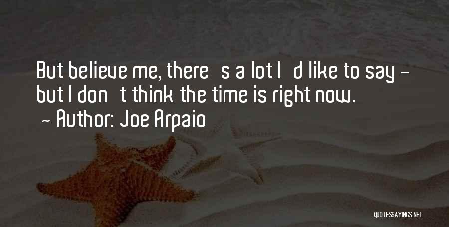 The Right Time Is Now Quotes By Joe Arpaio