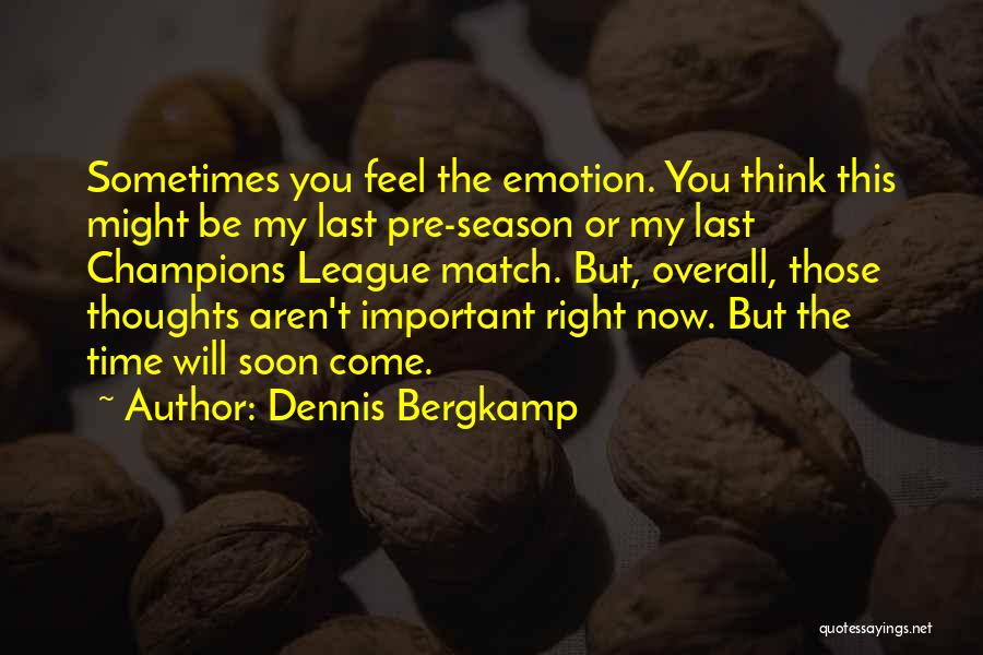 The Right Time Will Come Quotes By Dennis Bergkamp
