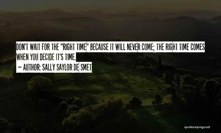 The Right Time Will Come Quotes By Sally Saylor De Smet