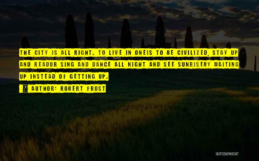 The Right To Live Quotes By Robert Frost