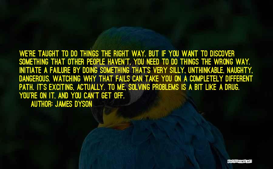 The Right Way To Do Things Quotes By James Dyson