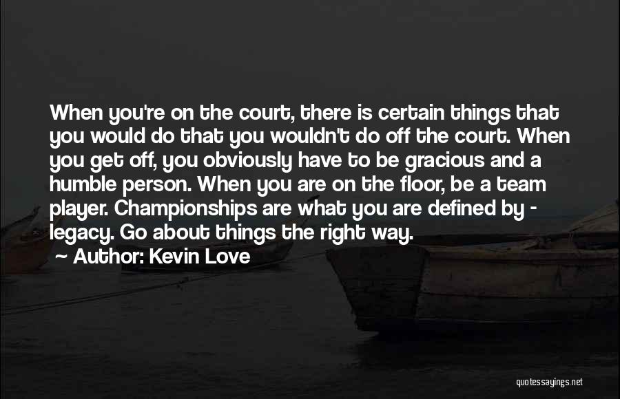The Right Way To Do Things Quotes By Kevin Love