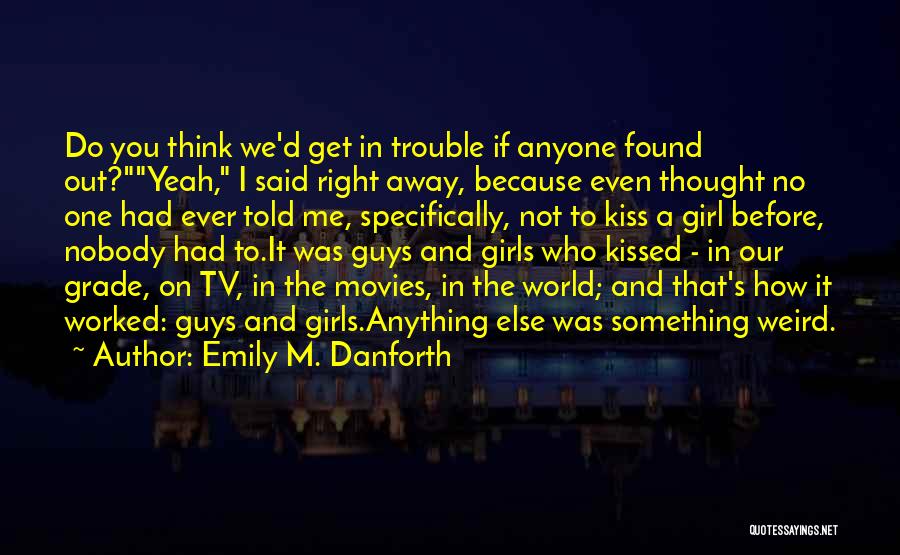 The Right Way To Kiss A Girl Quotes By Emily M. Danforth