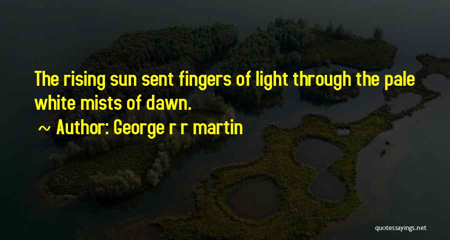 The Rising Sun Quotes By George R R Martin