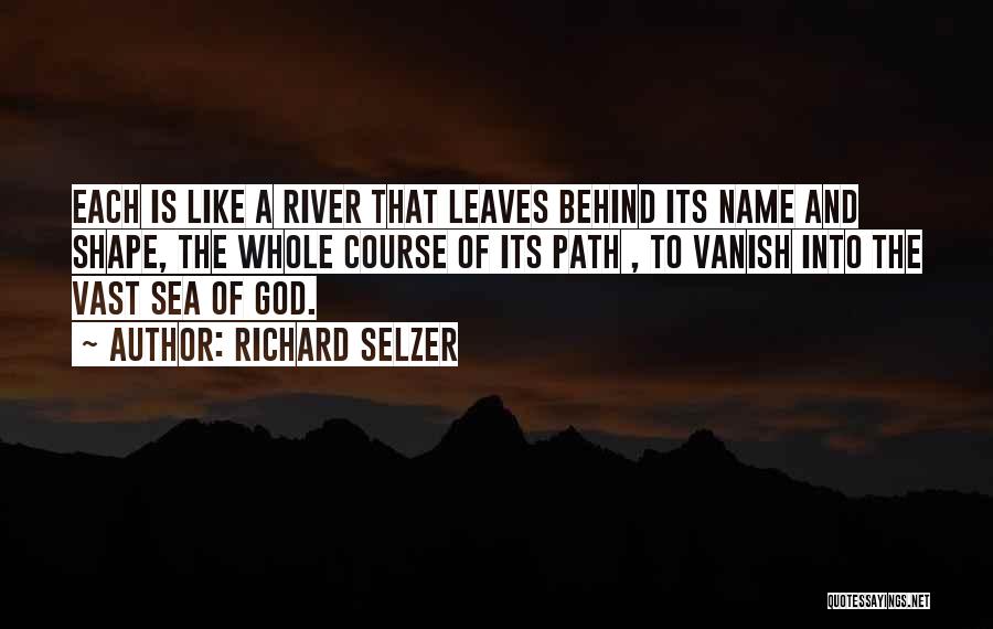 The River Of Life Quotes By Richard Selzer