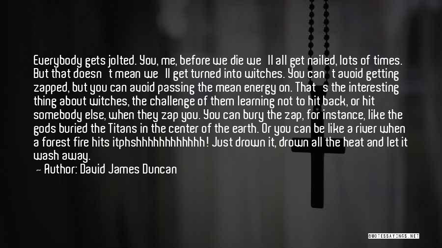 The River Why David James Duncan Quotes By David James Duncan