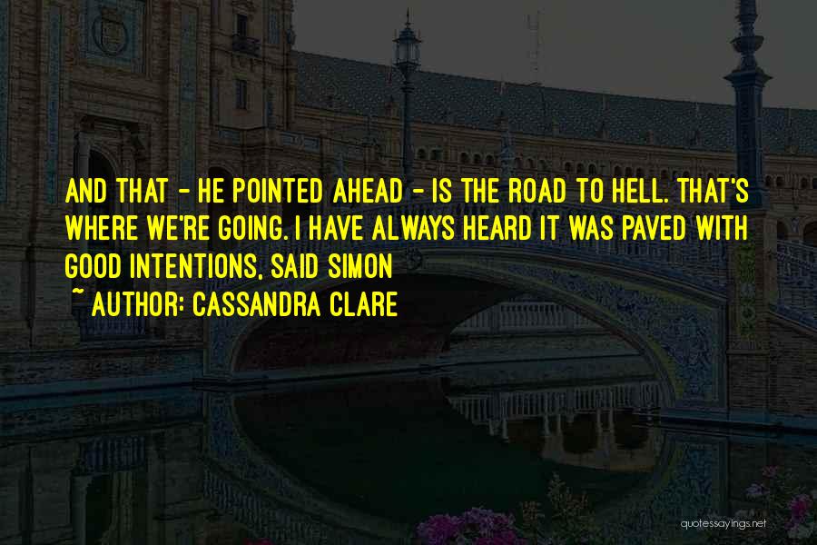 The Road Ahead Quotes By Cassandra Clare