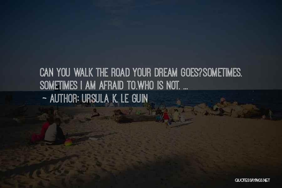 The Road Dream Quotes By Ursula K. Le Guin