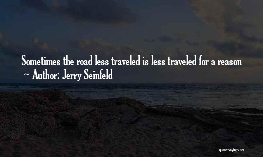 The Road Less Traveled Quotes By Jerry Seinfeld