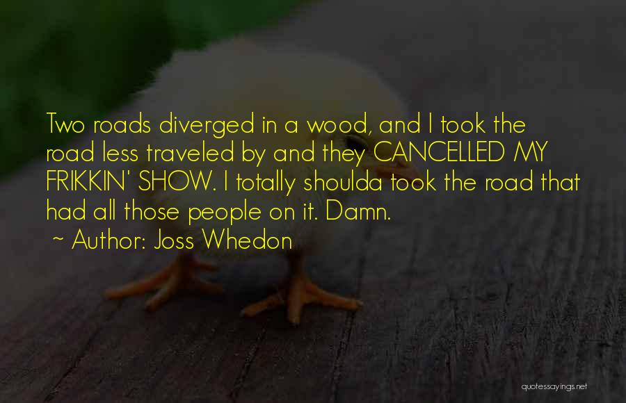 The Road Less Traveled Quotes By Joss Whedon