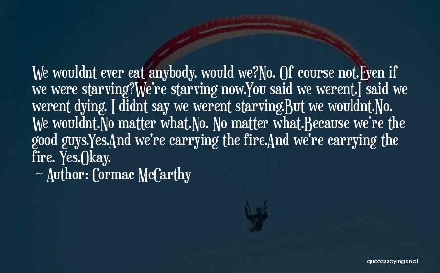 The Road Starving Quotes By Cormac McCarthy