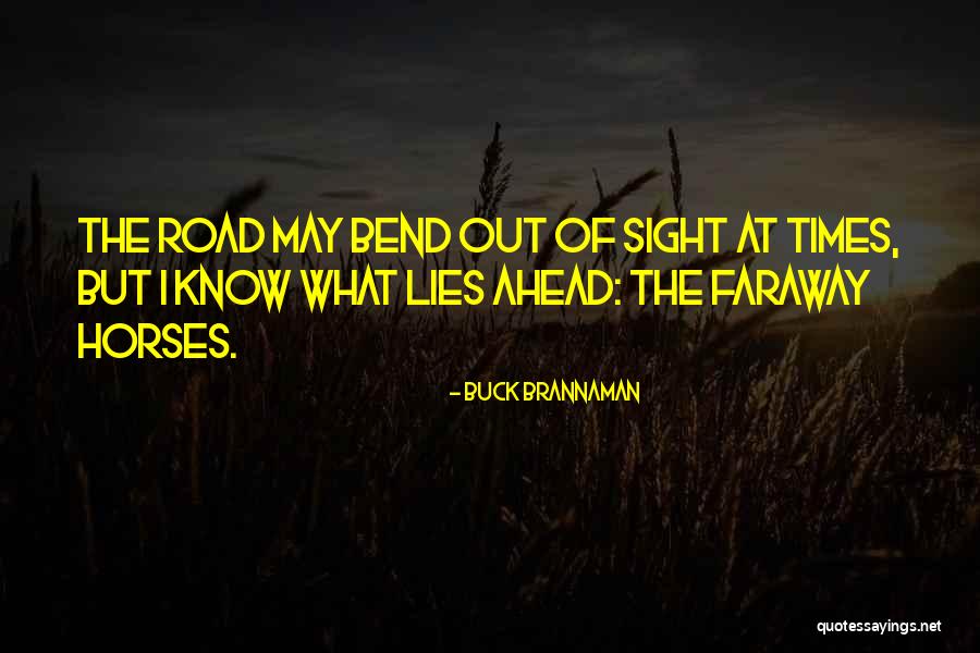 The Road That Lies Ahead Quotes By Buck Brannaman The Road That Lies Ahead Quotes By Buck Brannaman