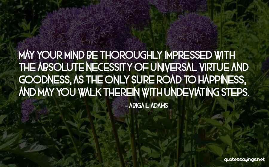 The Road To Happiness Quotes By Abigail Adams The Road To Happiness Quotes By Abigail Adams