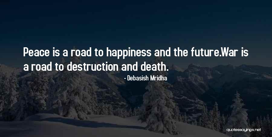 The Road To Happiness Quotes By Debasish Mridha The Road To Happiness Quotes By Debasish Mridha