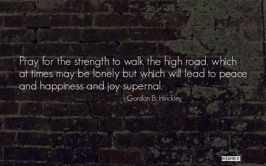 The Road To Happiness Quotes By Gordon B. Hinckley The Road To Happiness Quotes By Gordon B. Hinckley