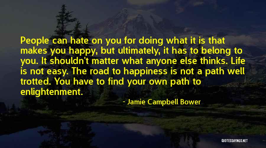 The Road To Happiness Quotes By Jamie Campbell Bower The Road To Happiness Quotes By Jamie Campbell Bower