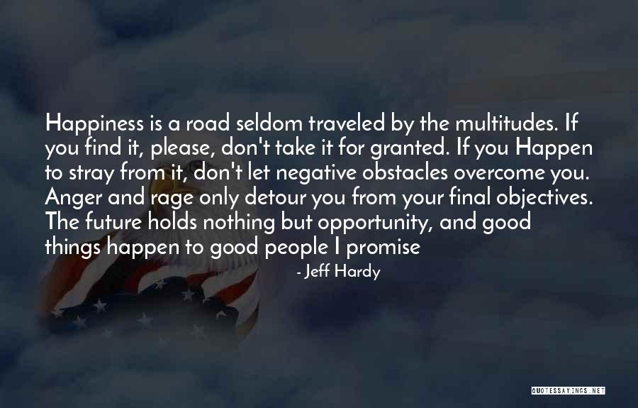 The Road To Happiness Quotes By Jeff Hardy The Road To Happiness Quotes By Jeff Hardy