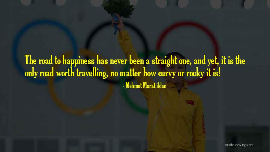 The Road To Happiness Quotes By Mehmet Murat Ildan The Road To Happiness Quotes By Mehmet Murat Ildan