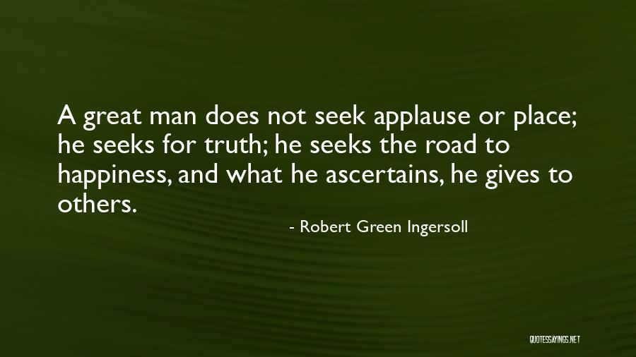 The Road To Happiness Quotes By Robert Green Ingersoll The Road To Happiness Quotes By Robert Green Ingersoll