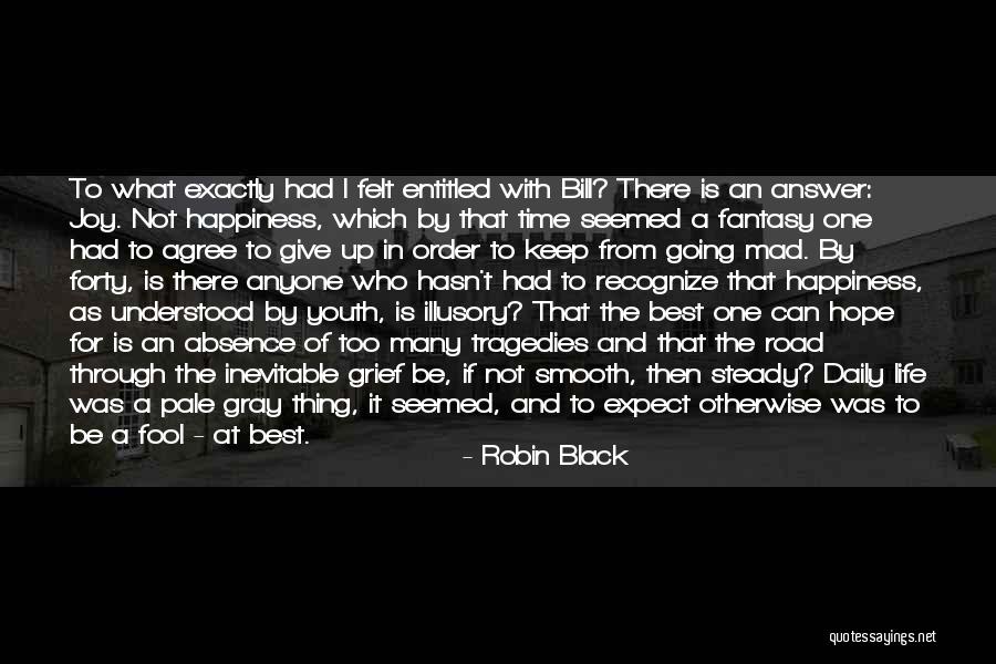 The Road To Happiness Quotes By Robin Black The Road To Happiness Quotes By Robin Black