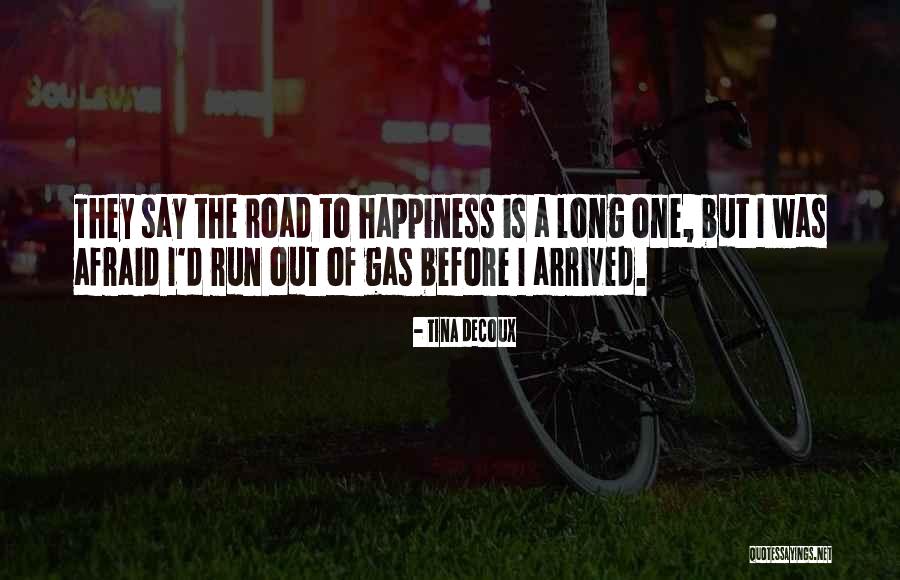 The Road To Happiness Quotes By Tina DeCoux The Road To Happiness Quotes By Tina DeCoux