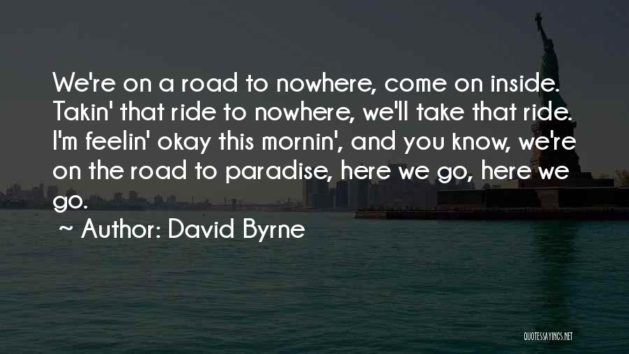 The Road To Nowhere Quotes By David Byrne