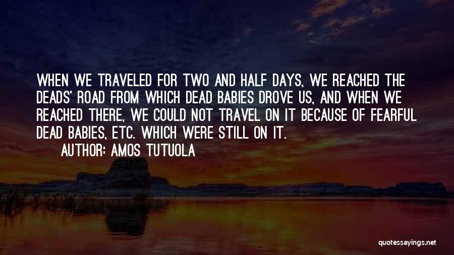 The Road We Travel Quotes By Amos Tutuola