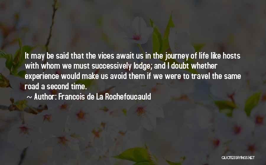 The Road We Travel Quotes By Francois De La Rochefoucauld