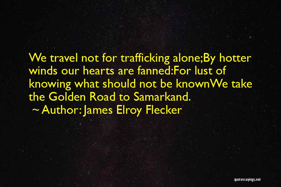 The Road We Travel Quotes By James Elroy Flecker