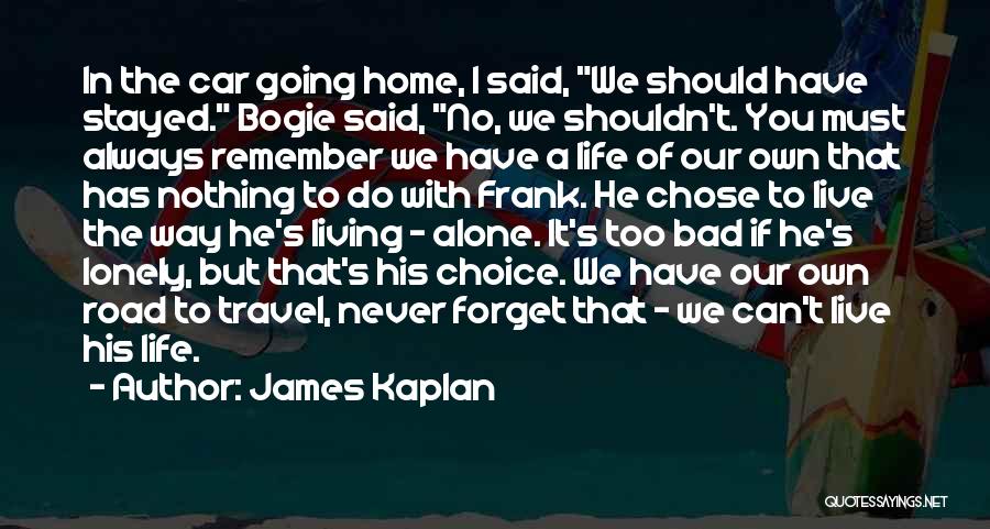 The Road We Travel Quotes By James Kaplan
