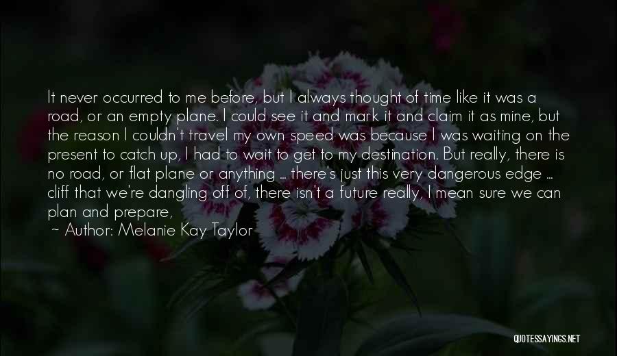 The Road We Travel Quotes By Melanie Kay Taylor