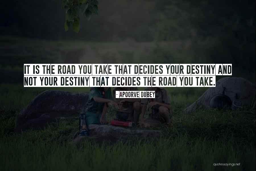 The Road You Take Quotes By Apoorve Dubey The Road You Take Quotes By Apoorve Dubey