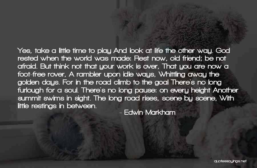 The Road You Take Quotes By Edwin Markham The Road You Take Quotes By Edwin Markham