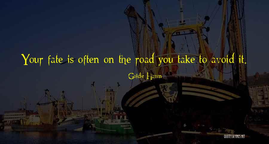 The Road You Take Quotes By Goldie Hawn The Road You Take Quotes By Goldie Hawn