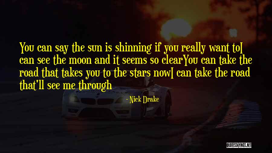The Road You Take Quotes By Nick Drake The Road You Take Quotes By Nick Drake