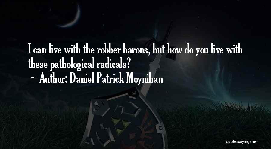 The Robber Barons Quotes By Daniel Patrick Moynihan