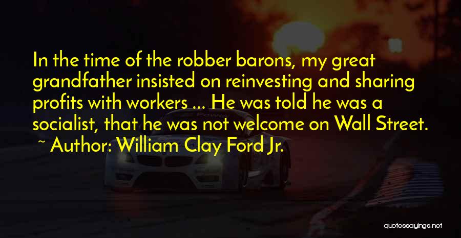 The Robber Barons Quotes By William Clay Ford Jr.