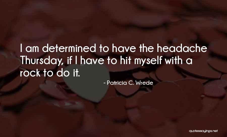 The Rock Funny Quotes By Patricia C. Wrede The Rock Funny Quotes By Patricia C. Wrede