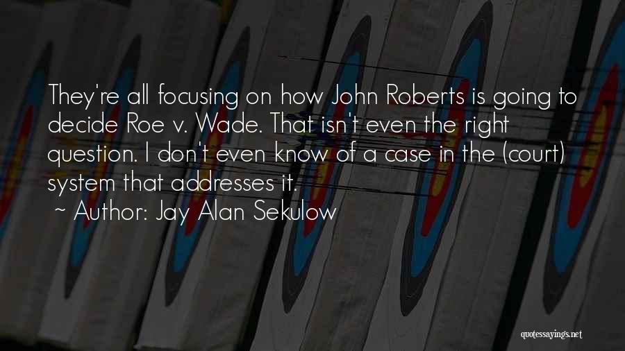 The Roe V Wade Case Quotes By Jay Alan Sekulow