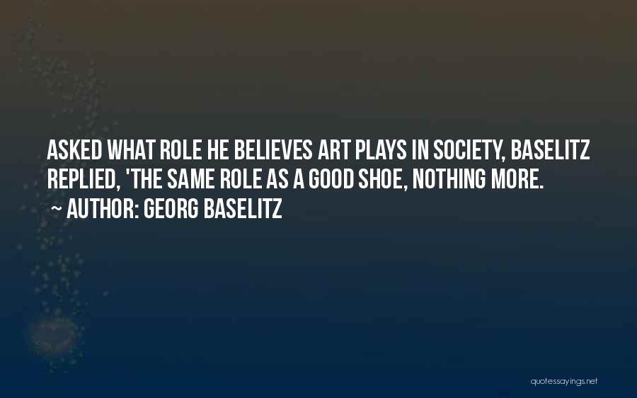The Role Of Art In Society Quotes By Georg Baselitz