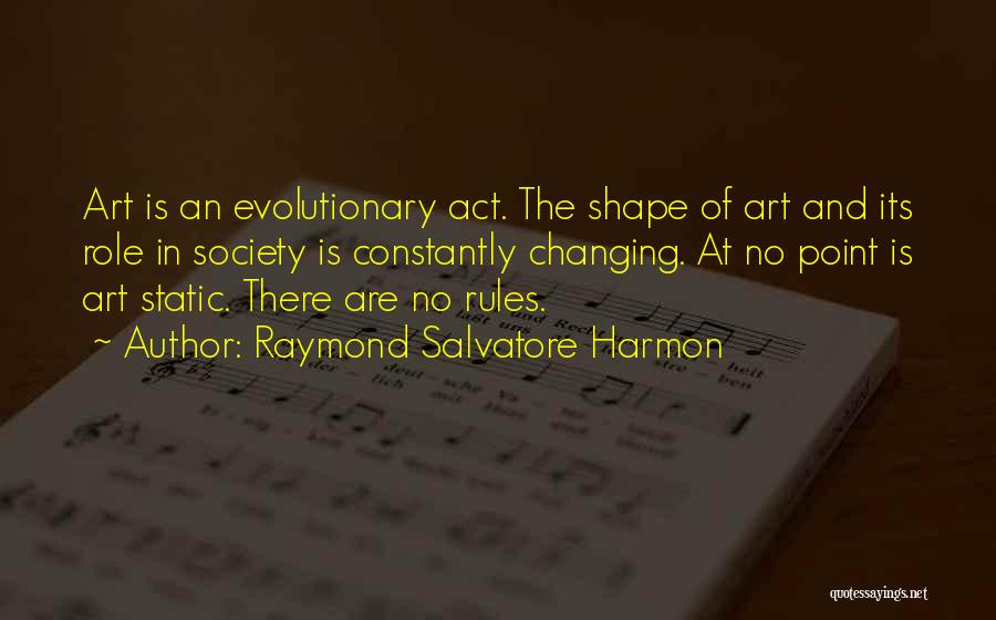 The Role Of Art In Society Quotes By Raymond Salvatore Harmon