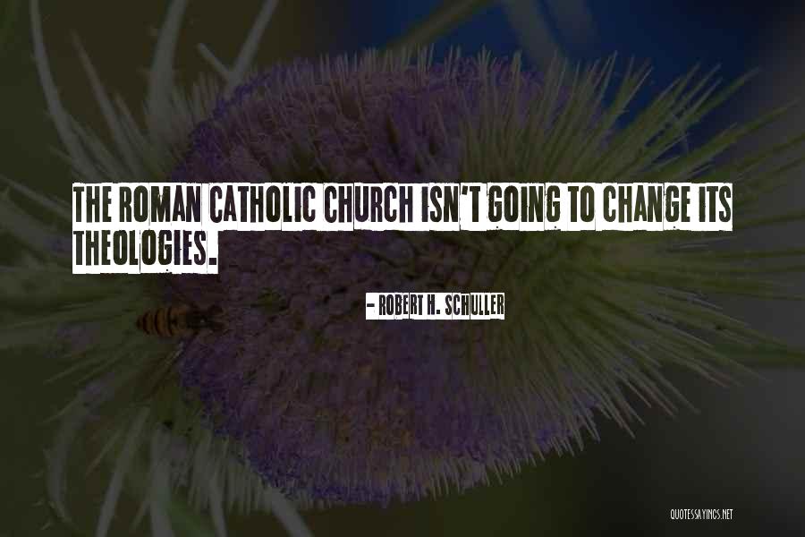 The Roman Catholic Church Quotes By Robert H. Schuller